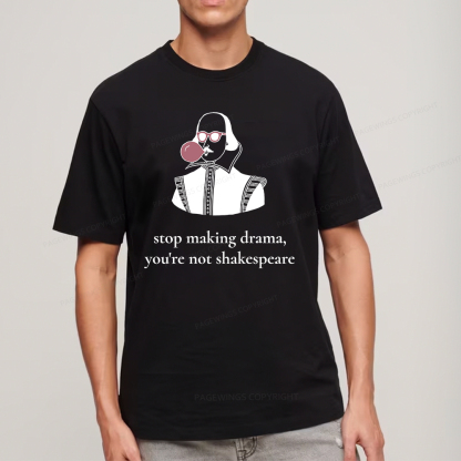 Pagewings Stop Making Drama You're Not Shakespeare Funny Unisex Classic T-shirt