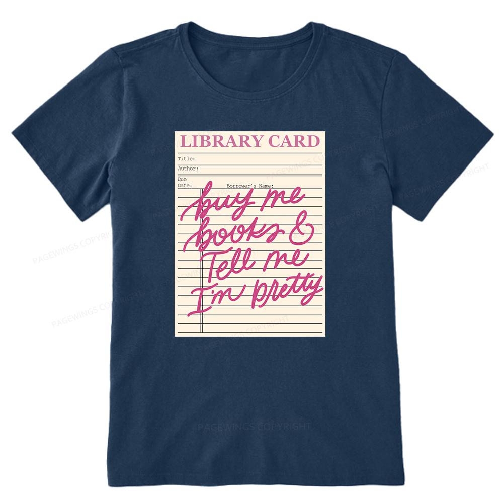 Pagewings Library Card Buy Me Books And Tell Me I’m Pretty Unisex Classic T-shirt