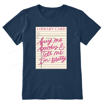 Pagewings Library Card Buy Me Books And Tell Me I’m Pretty Unisex Classic T-shirt