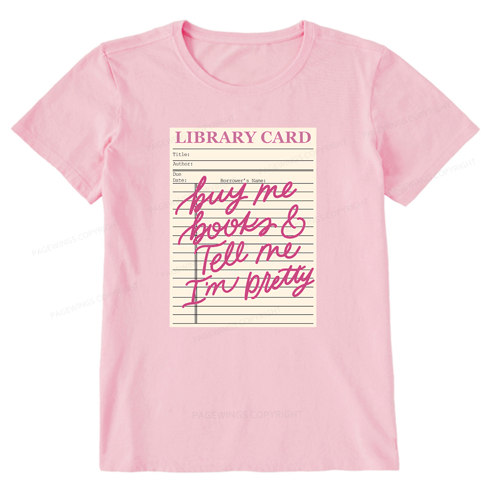 Pagewings Library Card Buy Me Books And Tell Me I’m Pretty Unisex Classic T-shirt