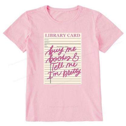 Pagewings Library Card Buy Me Books And Tell Me I’m Pretty Unisex Classic T-shirt