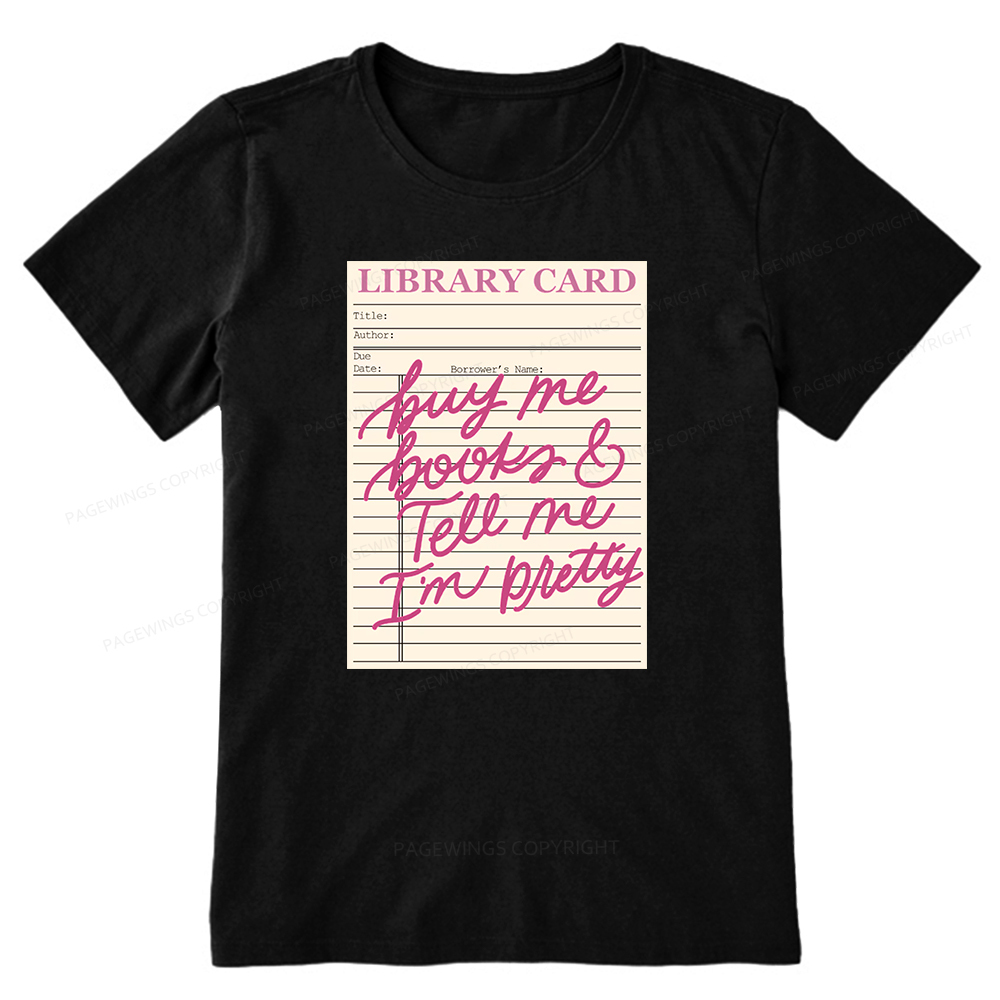 Pagewings Library Card Buy Me Books And Tell Me I’m Pretty Unisex Classic T-shirt