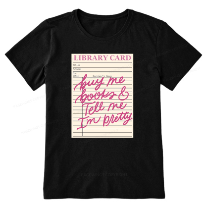 Pagewings Library Card Buy Me Books And Tell Me I’m Pretty Unisex Classic T-shirt
