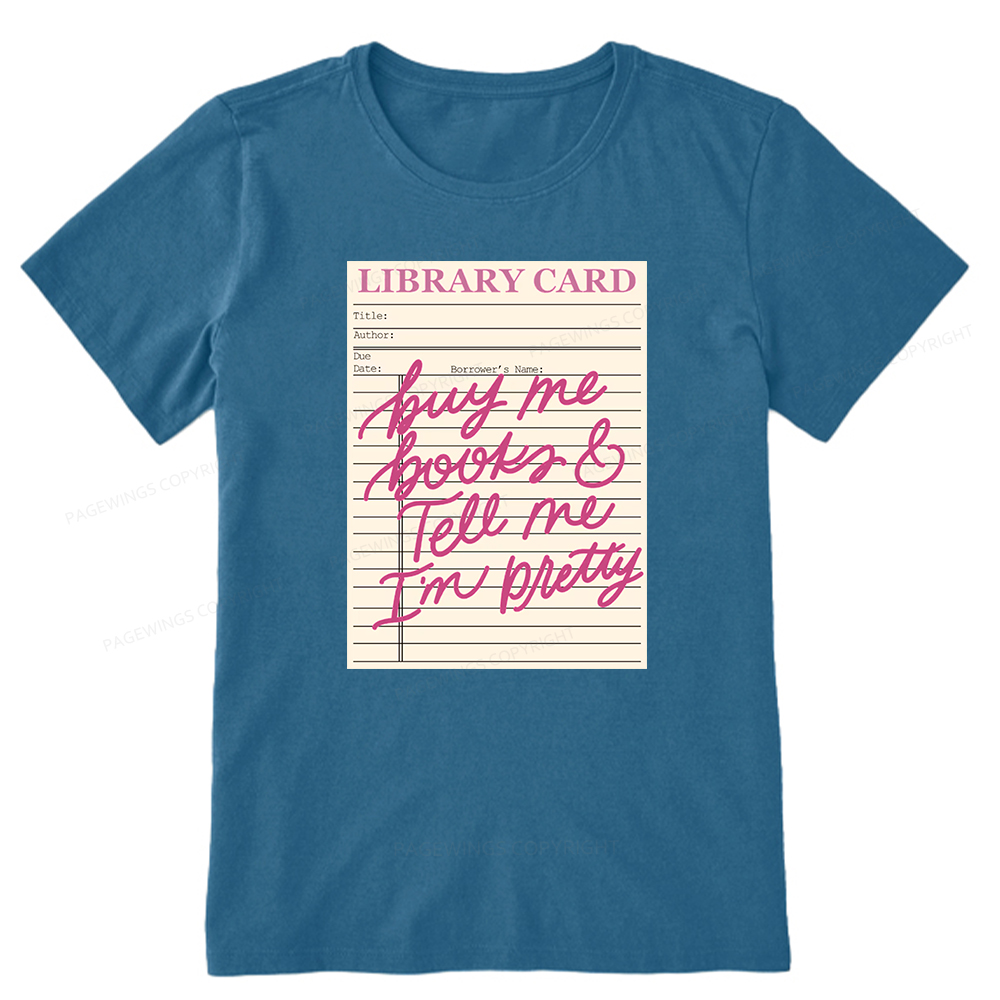 Pagewings Library Card Buy Me Books And Tell Me I’m Pretty Unisex Classic T-shirt