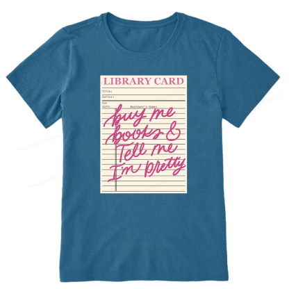 Pagewings Library Card Buy Me Books And Tell Me I’m Pretty Unisex Classic T-shirt
