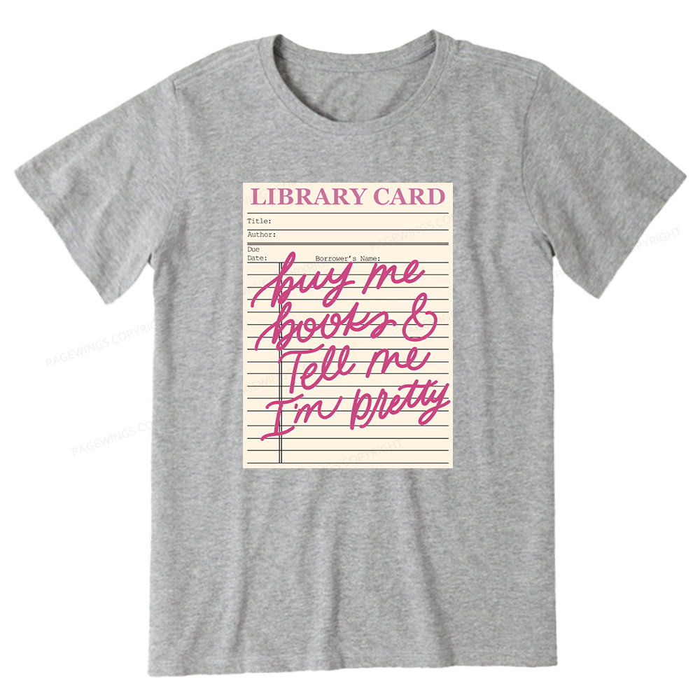 Pagewings Library Card Buy Me Books And Tell Me I’m Pretty Unisex Classic T-shirt