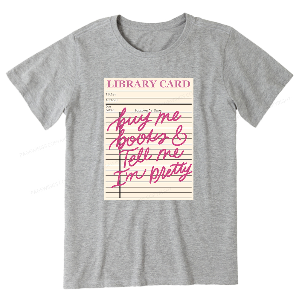 Pagewings Library Card Buy Me Books And Tell Me I’m Pretty Unisex Classic T-shirt