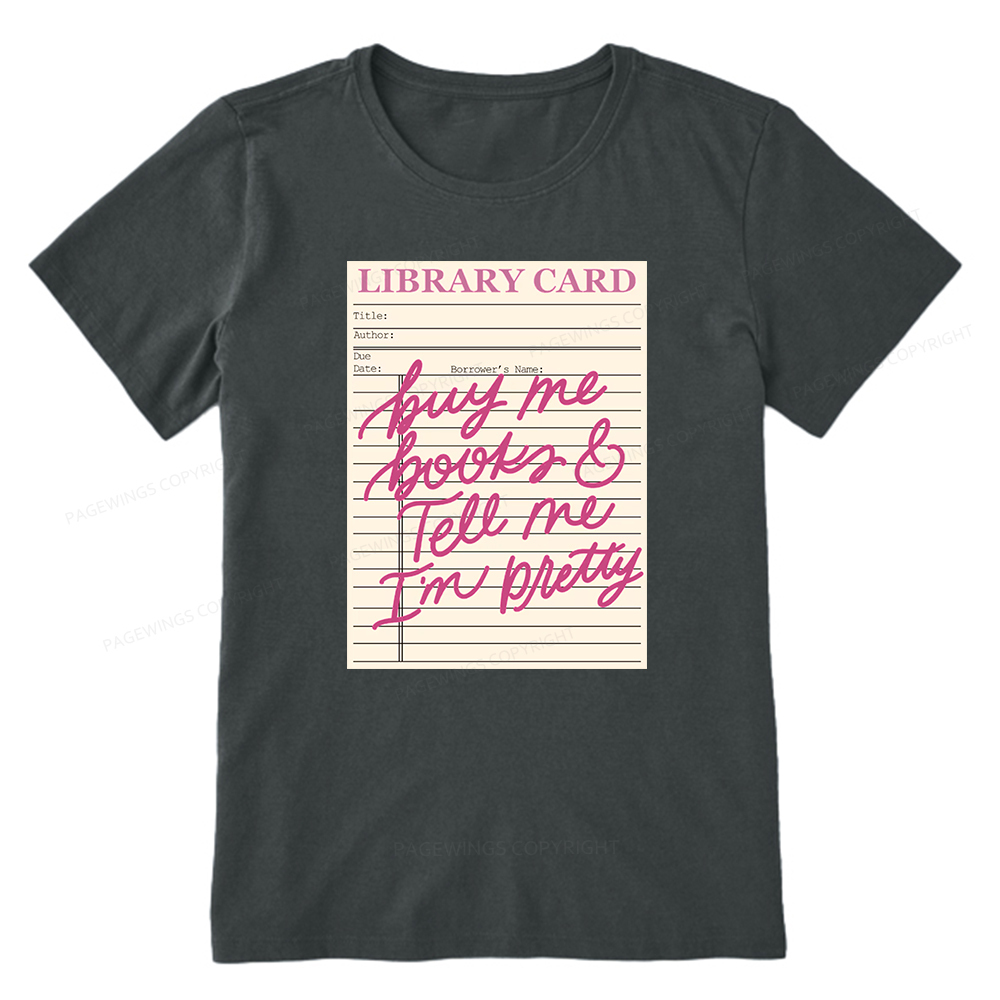 Pagewings Library Card Buy Me Books And Tell Me I’m Pretty Unisex Classic T-shirt