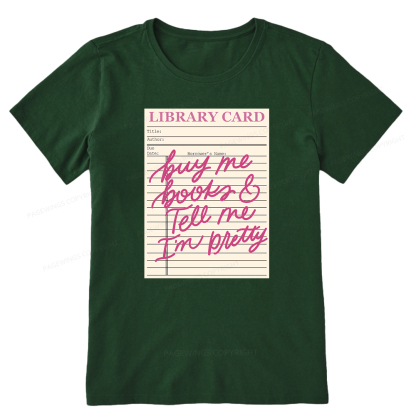 Pagewings Library Card Buy Me Books And Tell Me I’m Pretty Unisex Classic T-shirt