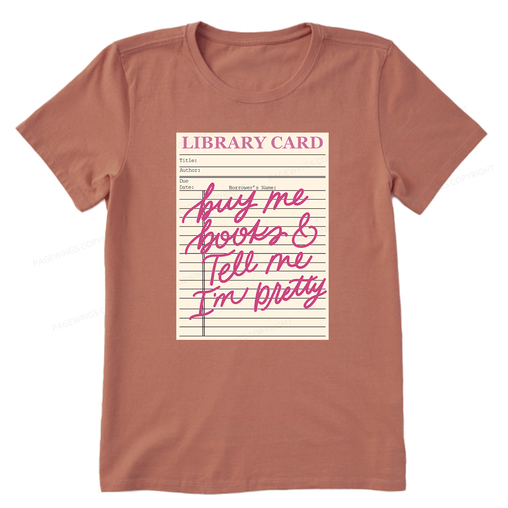 Pagewings Library Card Buy Me Books And Tell Me I’m Pretty Unisex Classic T-shirt