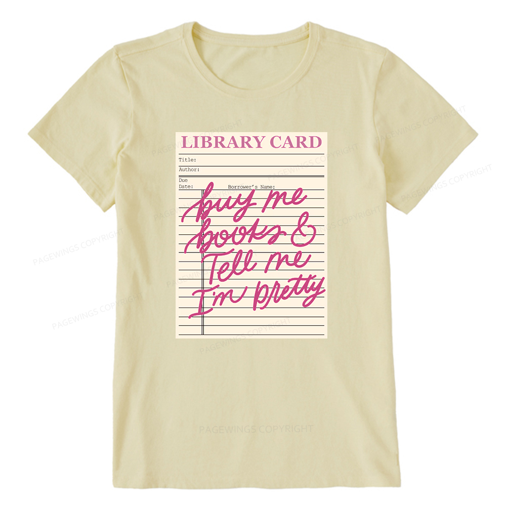 Pagewings Library Card Buy Me Books And Tell Me I’m Pretty Unisex Classic T-shirt