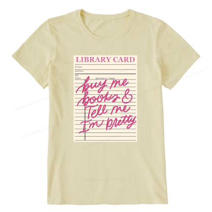 Pagewings Library Card Buy Me Books And Tell Me I’m Pretty Unisex Classic T-shirt