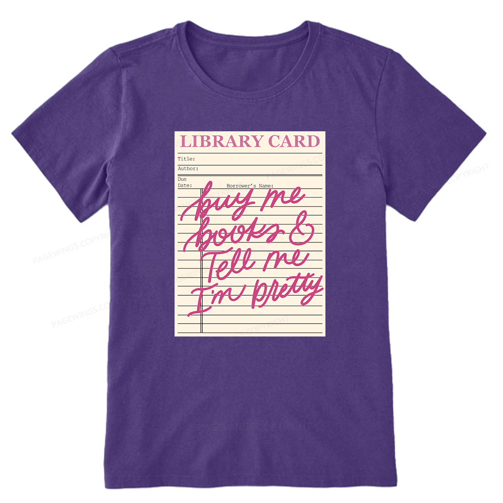 Pagewings Library Card Buy Me Books And Tell Me I’m Pretty Unisex Classic T-shirt