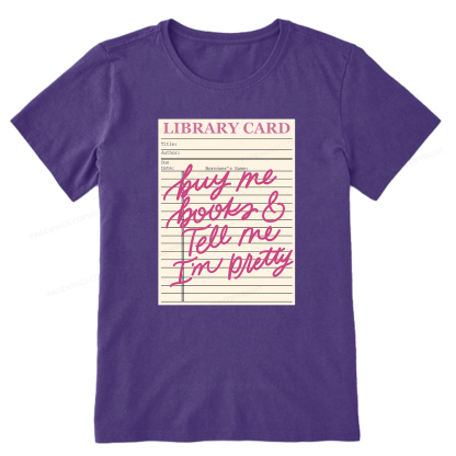 Pagewings Library Card Buy Me Books And Tell Me I’m Pretty Unisex Classic T-shirt