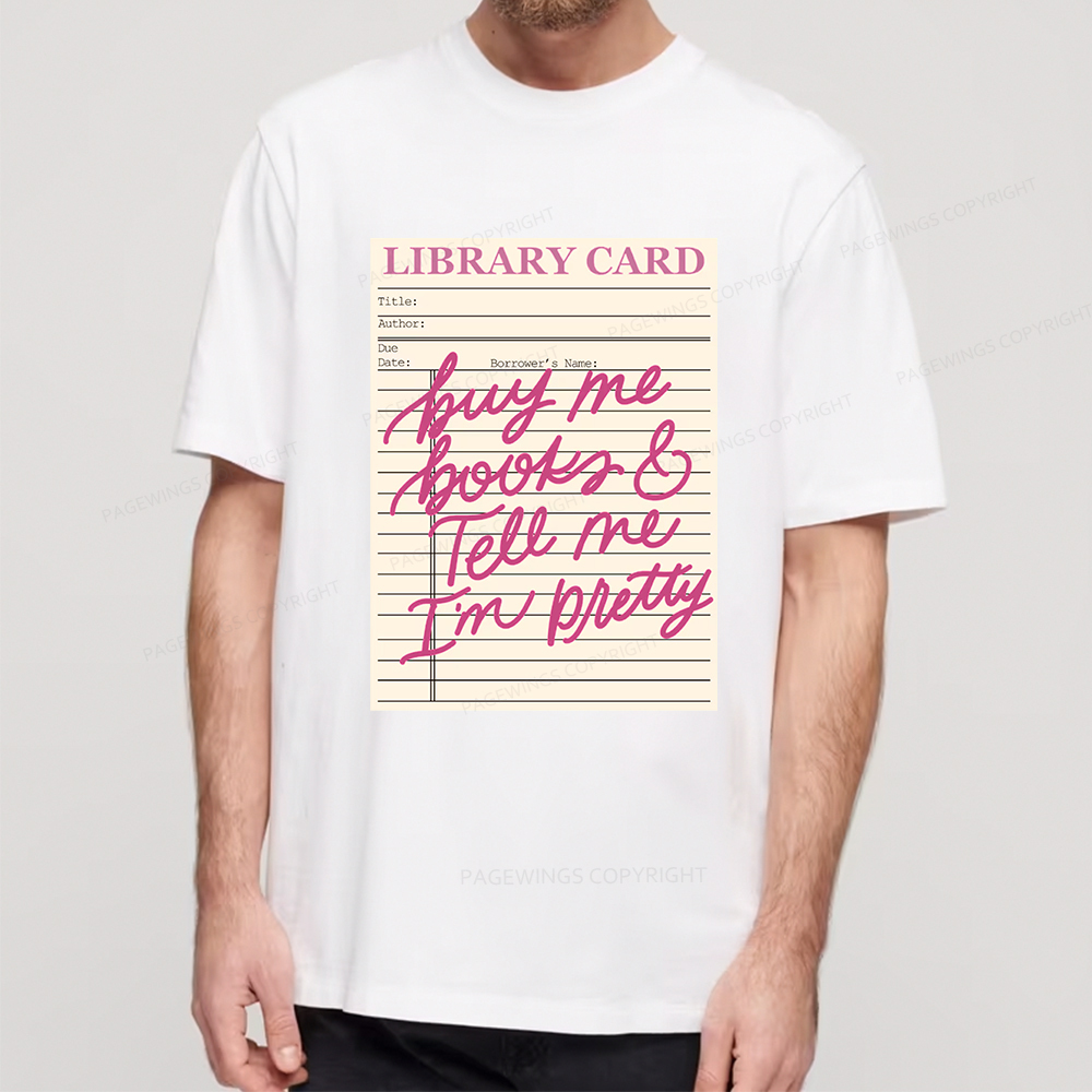 Pagewings Library Card Buy Me Books And Tell Me I’m Pretty Unisex Classic T-shirt