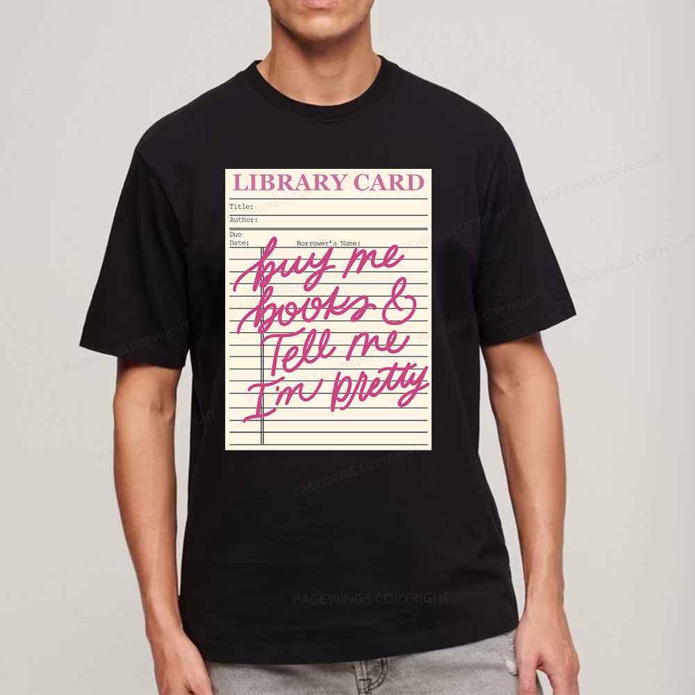 Pagewings Library Card Buy Me Books And Tell Me I’m Pretty Unisex Classic T-shirt