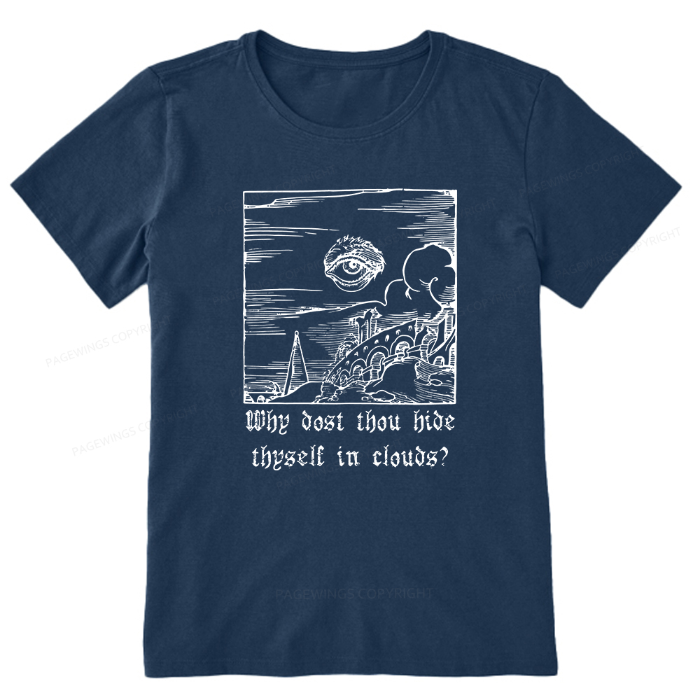 Pagewings Why Dost Thou Hide Thyself In Clouds Unisex Classic T-shirt
