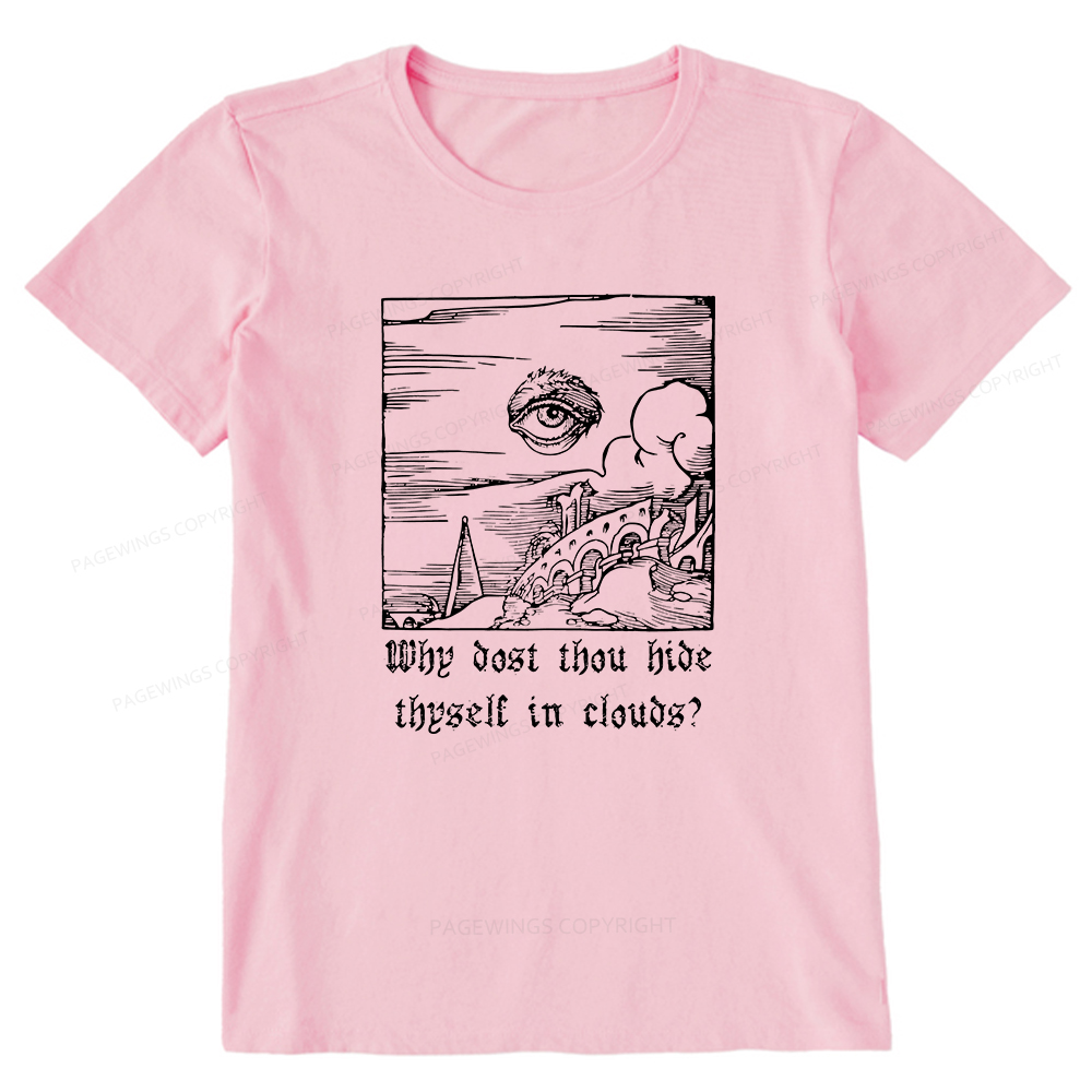 Pagewings Why Dost Thou Hide Thyself In Clouds Unisex Classic T-shirt