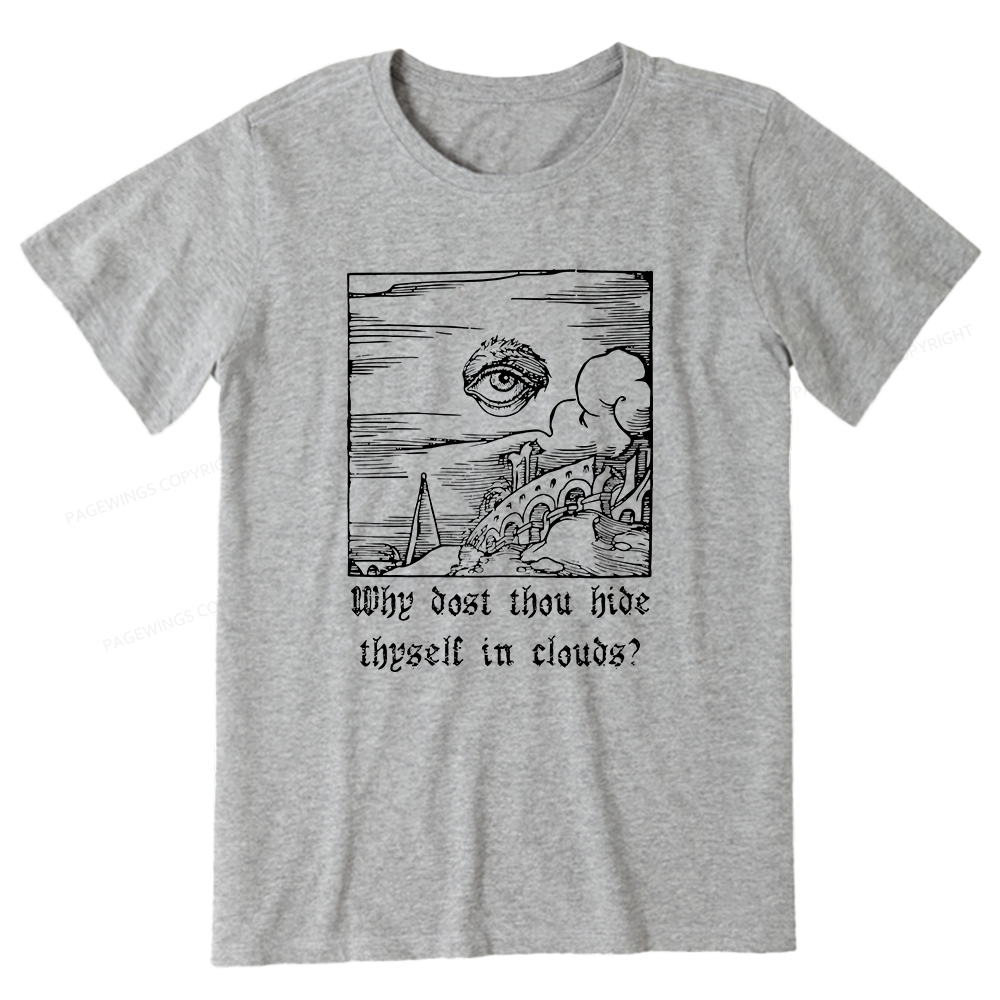 Pagewings Why Dost Thou Hide Thyself In Clouds Unisex Classic T-shirt