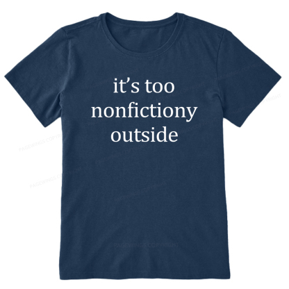 Pagewings It’s Too Nonfictiony Outside Unisex Classic T-shirt