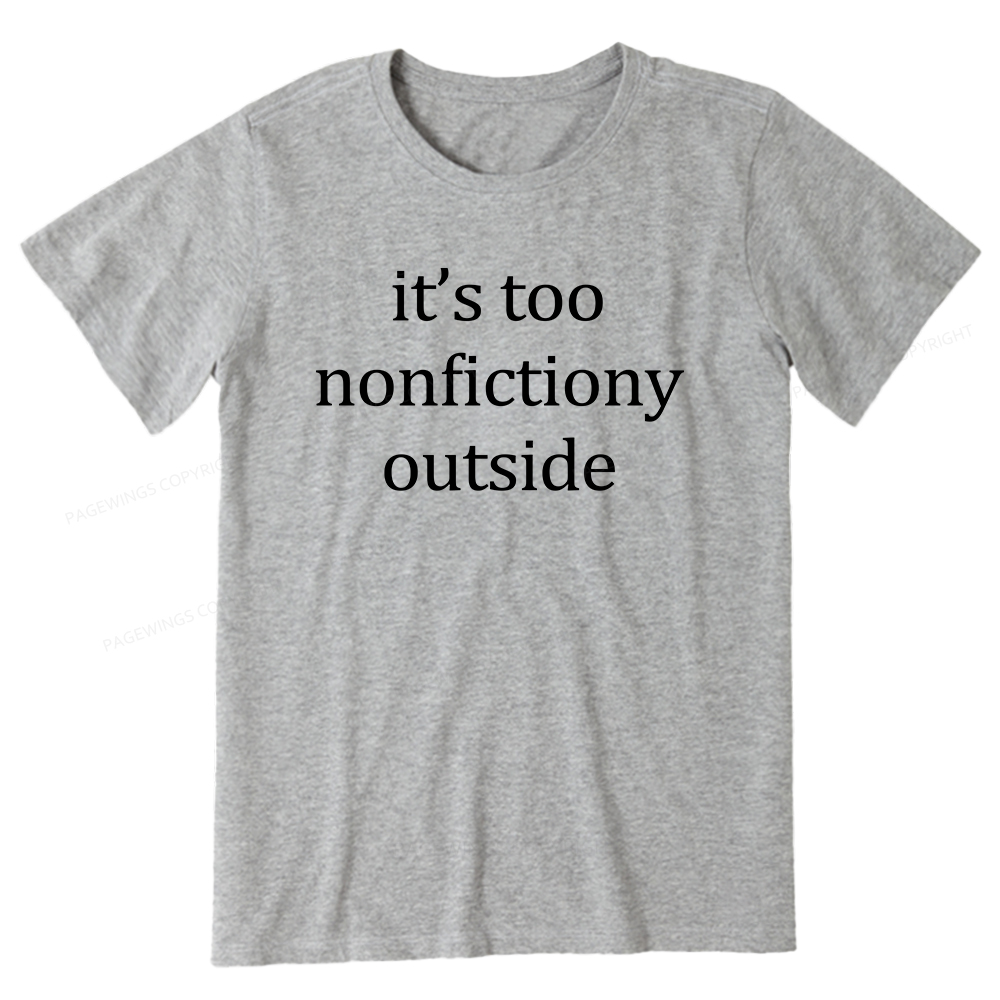 Pagewings It’s Too Nonfictiony Outside Unisex Classic T-shirt