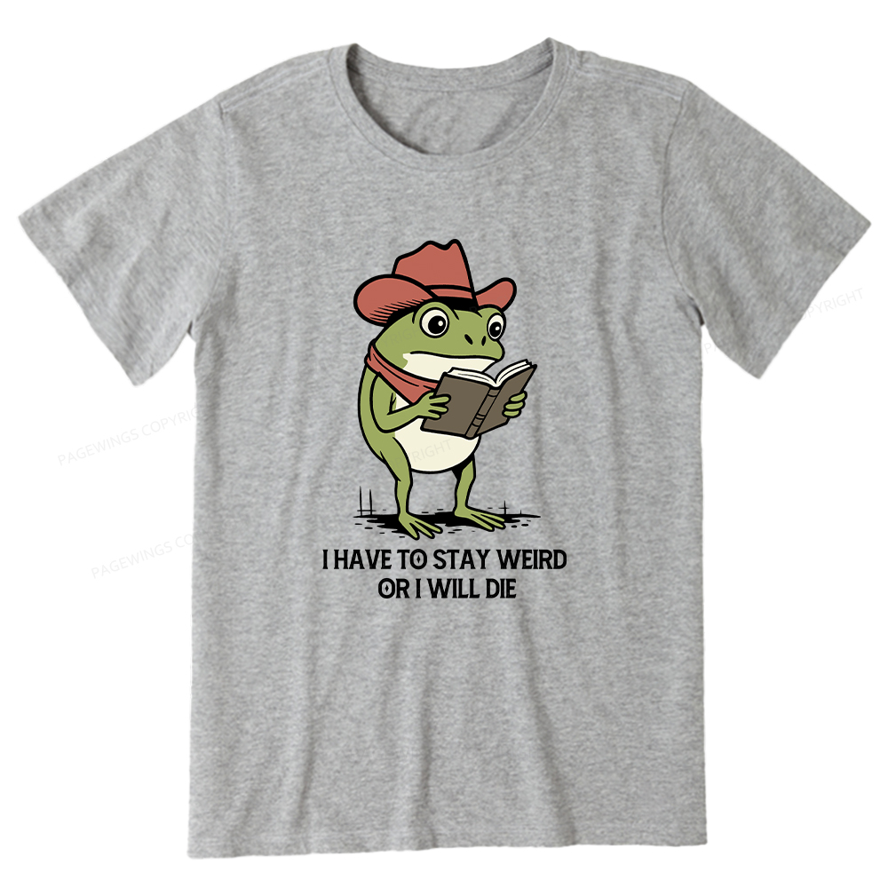 Pagewings I Have To Stay Weird  Or I Will Die Unisex Classic T-shirt