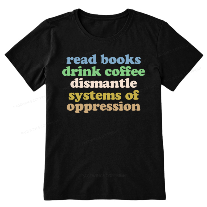 Pagewings Read Books Drink Coffee Dismantle Systems Unisex Classic T-shirt