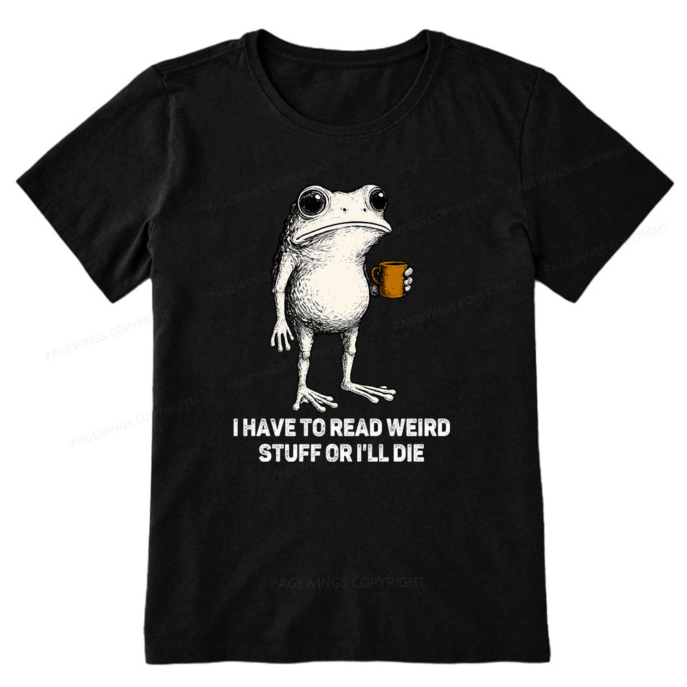 Pagewings I Have To Read Weird Stuff Or I'll Die Unisex Classic T-shirt