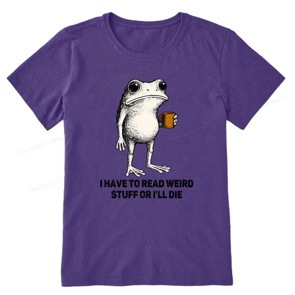 Pagewings I Have To Read Weird Stuff Or I'll Die Unisex Classic T-shirt