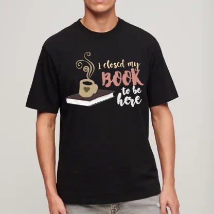 Pagewings I Closed My Book To Be Here Unisex Classic T-shirt