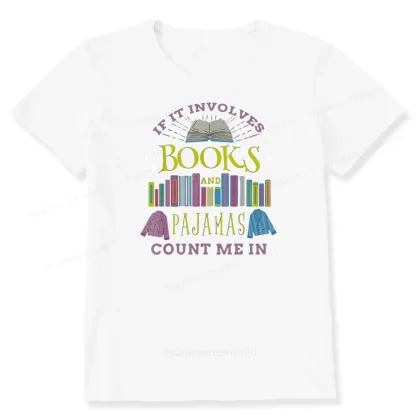 Pagewings If It Involves Books and Pajamas Count Me In Unisex Classic T-shirt