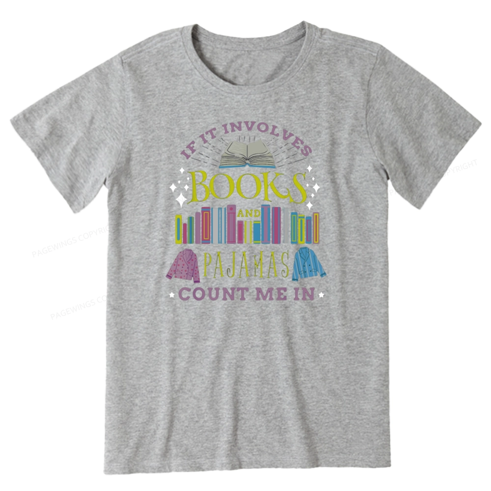 Pagewings If It Involves Books and Pajamas Count Me In Unisex Classic T-shirt
