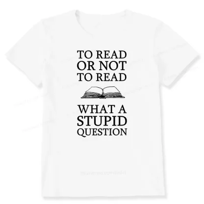 Pagewings To Read Or Not To Read What A Stupid Question Unisex Classic T-shirt