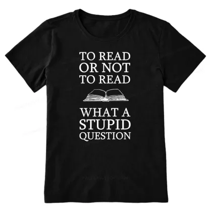Pagewings To Read Or Not To Read What A Stupid Question Unisex Classic T-shirt