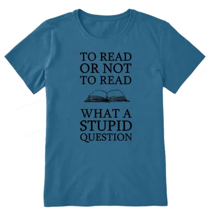 Pagewings To Read Or Not To Read What A Stupid Question Unisex Classic T-shirt