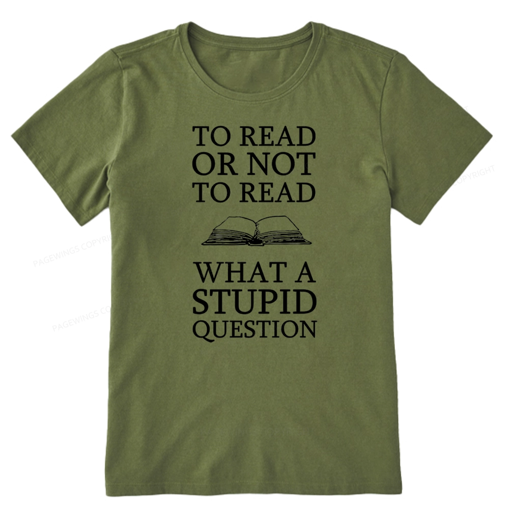Pagewings To Read Or Not To Read What A Stupid Question Unisex Classic T-shirt