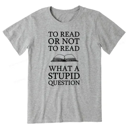 Pagewings To Read Or Not To Read What A Stupid Question Unisex Classic T-shirt