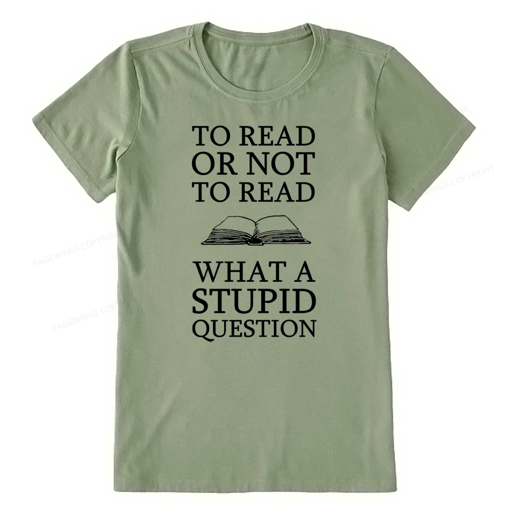 Pagewings To Read Or Not To Read What A Stupid Question Unisex Classic T-shirt