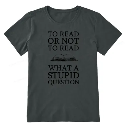 Pagewings To Read Or Not To Read What A Stupid Question Unisex Classic T-shirt