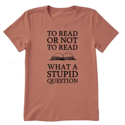Pagewings To Read Or Not To Read What A Stupid Question Unisex Classic T-shirt