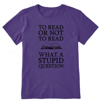 Pagewings To Read Or Not To Read What A Stupid Question Unisex Classic T-shirt