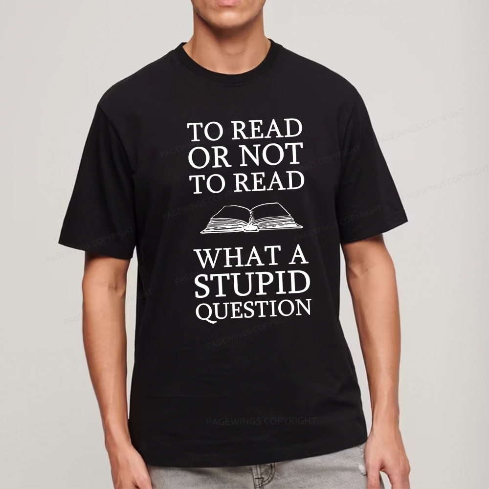 Pagewings To Read Or Not To Read What A Stupid Question Unisex Classic T-shirt