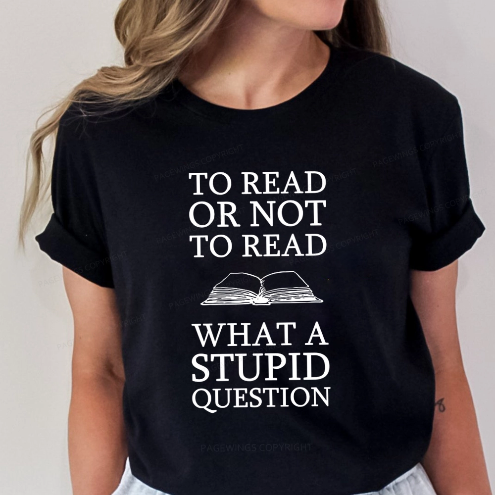 Pagewings To Read Or Not To Read What A Stupid Question Unisex Classic T-shirt