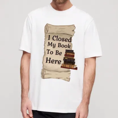 Pagewings I Closed My Book To Be Here Unisex Classic T-shirt