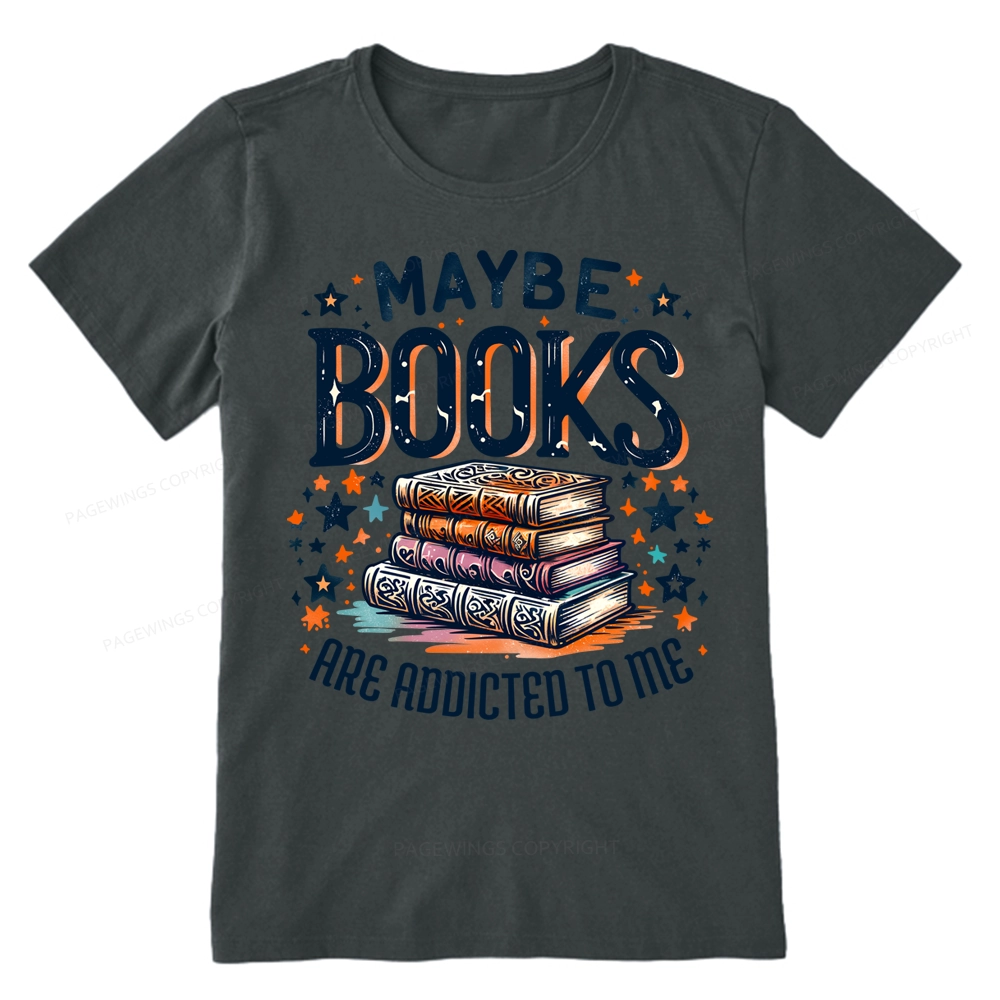 Pagewings Maybe Books Are Addicted To Me Unisex Classic T-shirt