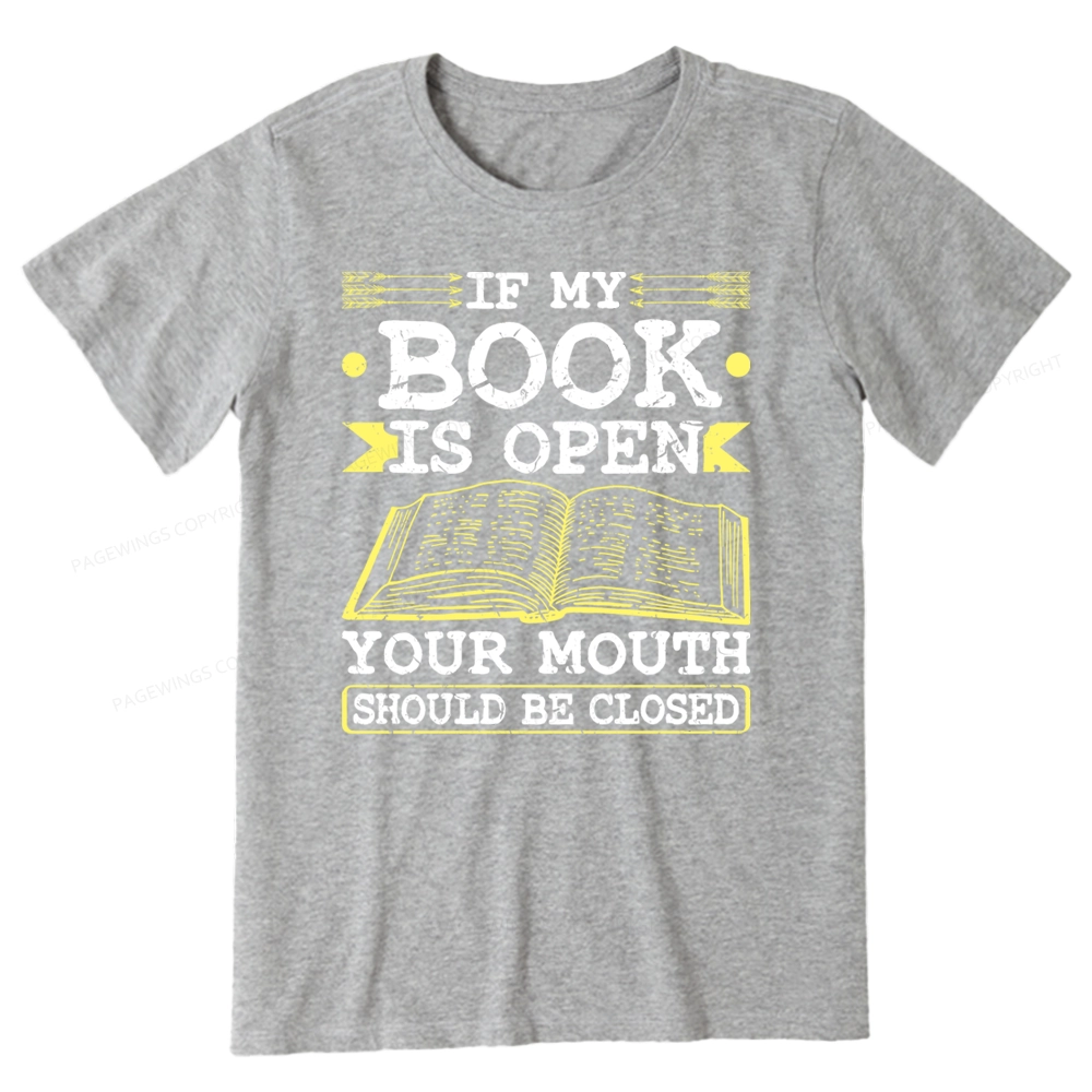 Pagewings If My Book Is Open Your Mouth Should Be Closed Unisex Classic T-shirt