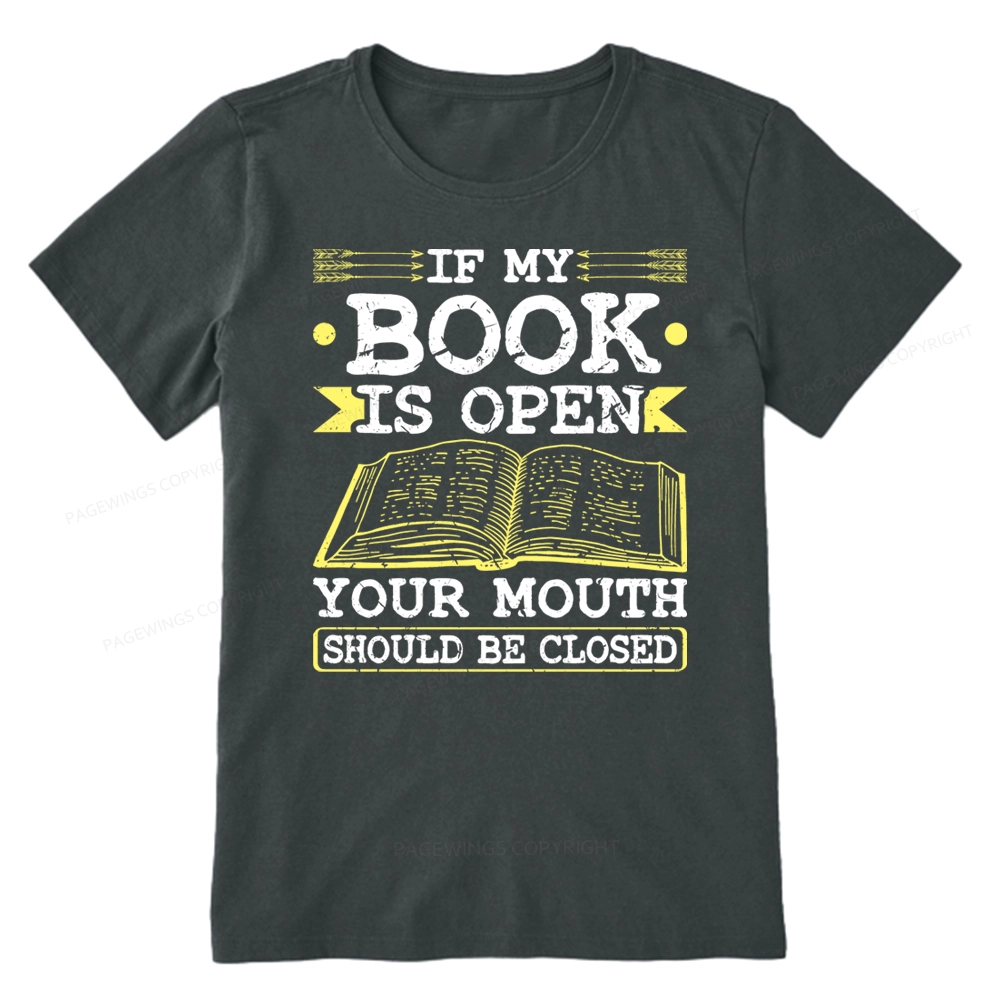 Pagewings If My Book Is Open Your Mouth Should Be Closed Unisex Classic T-shirt