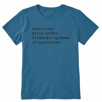 Pagewings Read Books Drink Coffee Dismantle Systems of Oppression Colors Shirt Unisex Classic T-shirt