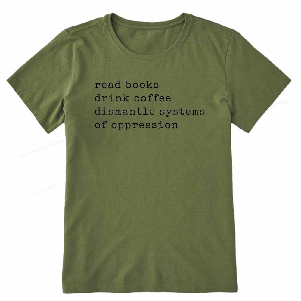 Pagewings Read Books Drink Coffee Dismantle Systems of Oppression Colors Shirt Unisex Classic T-shirt
