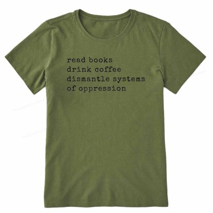 Pagewings Read Books Drink Coffee Dismantle Systems of Oppression Colors Shirt Unisex Classic T-shirt